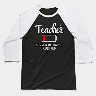 Teacher Summer Recharge Required Last day Of School Funny Baseball T-Shirt